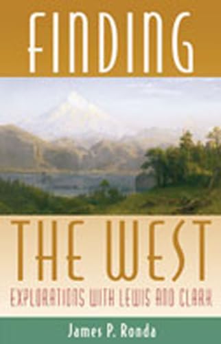Finding the West: Explorations with Lewis and Clark (Histories of the American Frontier Series) (9780826324184) by Ronda, James P.