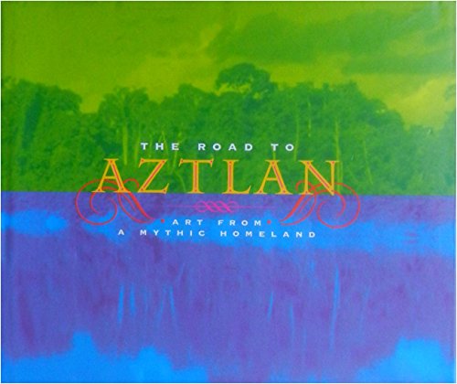 Stock image for The Road to Aztlan: Art from a Mythic Homeland for sale by Front Cover Books