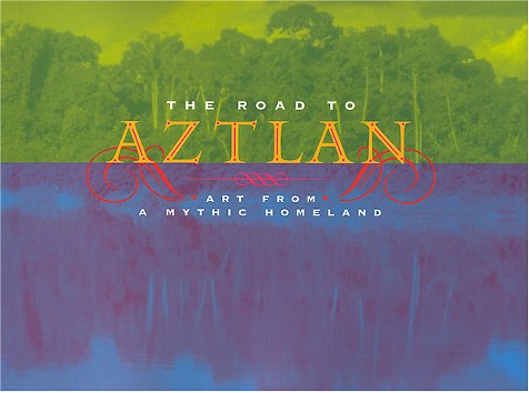 Beispielbild fr The Road to Aztlan: Art from a Mythic Homeland zum Verkauf von SecondSale