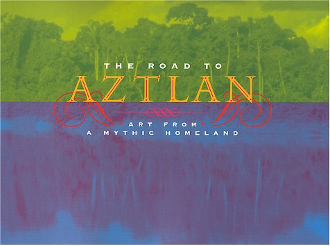 Imagen de archivo de The Road to Aztlan: Art from a Mythic Homeland a la venta por SecondSale