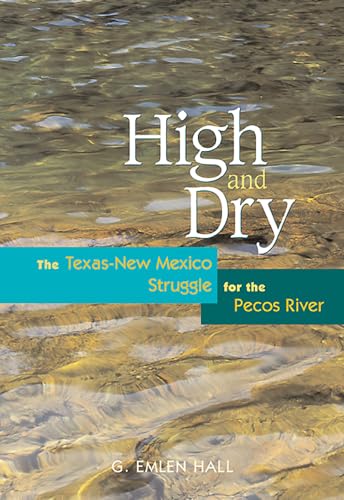 High and Dry The Texas-New Mexico Struggle for the Pecos River