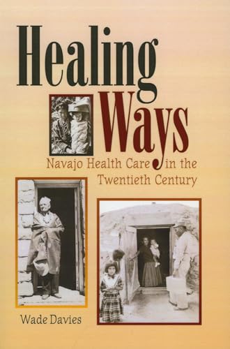 Healing Ways: Navajo Health Care in the Twentieth Century - Davies, Wade