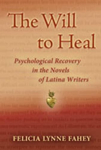 The Will To Heal: Psychological Recovery In The Novels Of Latina Writers.
