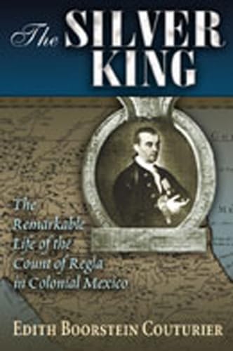 Beispielbild fr The Silver King: The Remarkable Life of the Count of Regla in Colonial Mexico (Di?logos Series) zum Verkauf von SecondSale