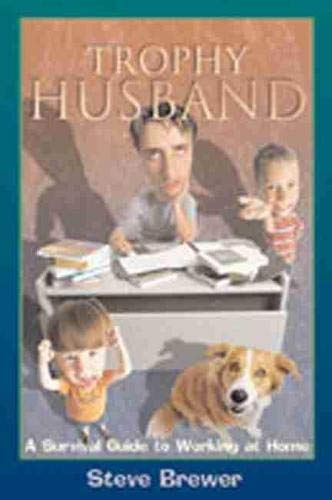 Beispielbild fr Trophy Husband : A Survival Guide to Working at Home zum Verkauf von Better World Books