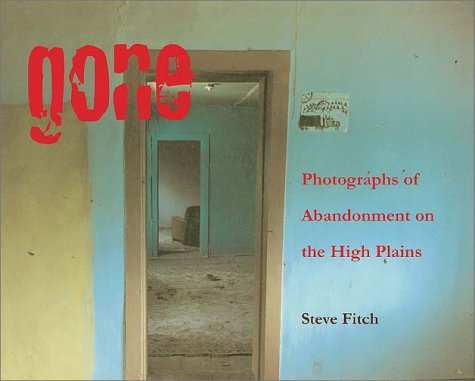 Stock image for Gone: Photographs of Abandonment on the High Plains for sale by Jackson Street Booksellers