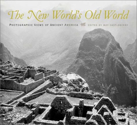 Beispielbild fr The New World's Old World: Photographic Views of Ancient America zum Verkauf von Half Price Books Inc.