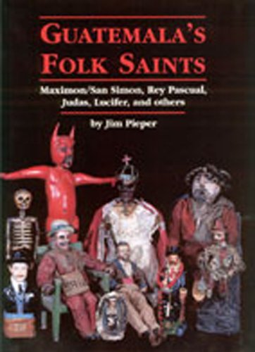 Stock image for Guatemala's Folk Saints: Maximon/San Simon, Rey Pascual, Judas, Lucifer, and Others for sale by Manchester By The Book