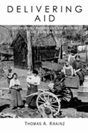 Delivering Aid: Implementing Progressive Era Welfare in the American West