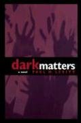 Beispielbild fr Dark Matters: A Novel zum Verkauf von Powell's Bookstores Chicago, ABAA