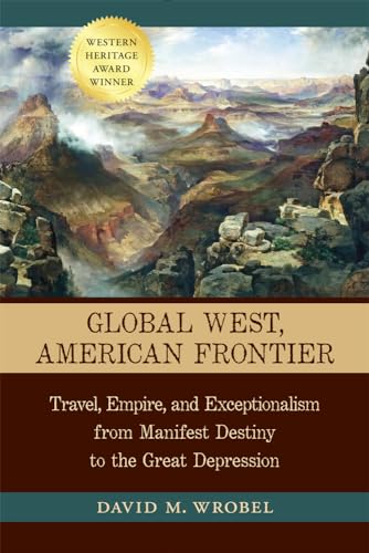 Stock image for Global West, American Frontier: Travel, Empire, and Exceptionalism from Manifest Destiny to the Great Depression (Calvin P. Horn Lectures in Western History and Culture Series) for sale by BooksRun