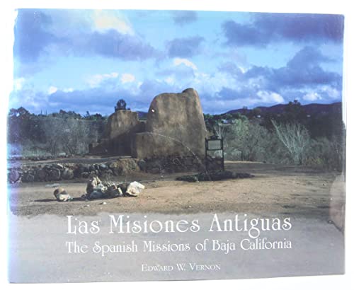 MISIONES ANTIGUAS: THE SPANISH MISSIONS OF BAJA CALIFORNIA, 1683-1855