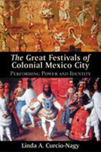 Beispielbild fr The Great Festivals of Colonial Mexico City: Performing Power and Identity (Diálogos) zum Verkauf von Books From California