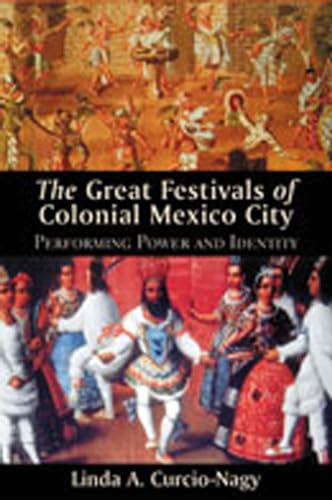 Beispielbild fr The Great Festivals of Colonial Mexico City: Performing Power and Identity (Diálogos Series) zum Verkauf von BooksRun