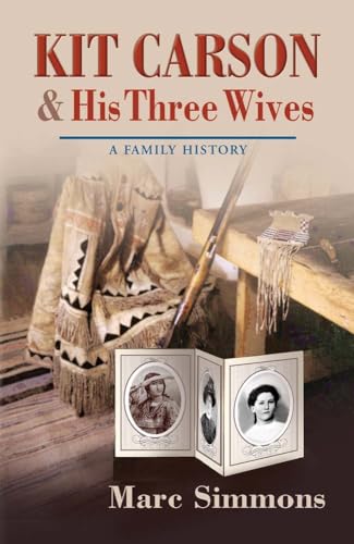 Beispielbild fr Kit Carson and His Three Wives: A Family History (Calvin P. Horn Lectures in Western History and Culture Series) zum Verkauf von HPB Inc.