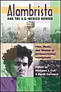 Imagen de archivo de Alambrista and the U.S.-Mexico Border: Film, Music, and Stories of Undocumented Immigrants [With CD Movie Soundtrack and DVD Director's Cut Alambrista a la venta por ThriftBooks-Dallas