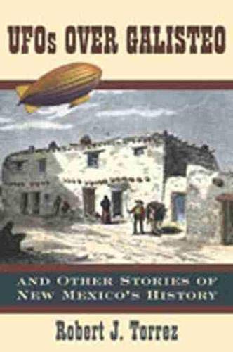 UFOs Over Galisteo & Other Stories of New Mexico's History