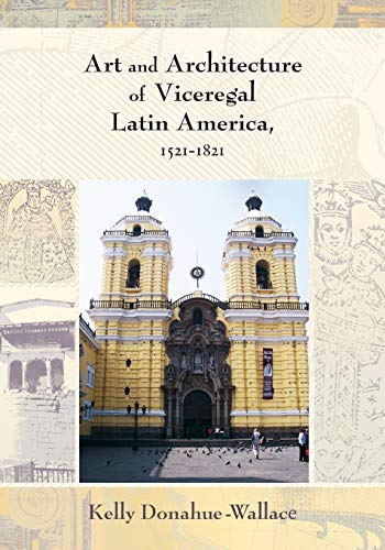 Imagen de archivo de Art and Architecture of Viceregal Latin America, 1521-1821 (Diálogos Series) a la venta por HPB-Red