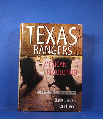 Stock image for The Texas Rangers and the Mexican Revolution: The Bloodiest Decade, 1910-1920 for sale by HPB-Red