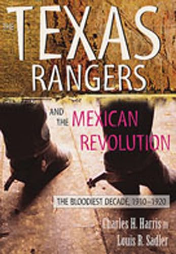 9780826334848: Texas Rangers and the Mexican Revolution: The Bloodiest Decade, 1910-1920