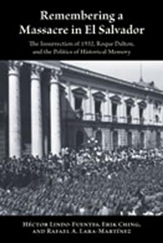 9780826336040: Remembering a Massacre in El Salvador: The Insurrection of 1932, Rogue Dalton, and the Politics of Historical Memory