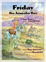 Beispielbild fr Friday the Arapaho Boy : A Story from History zum Verkauf von Better World Books