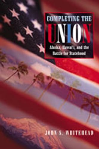 Beispielbild fr Completing the Union : Alaska, Hawaii and the Battle for Statehood zum Verkauf von Better World Books