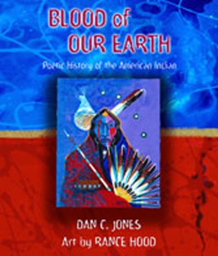 Blood of Our Earth: Poetic History of the American Indian - Jones, Dan C.