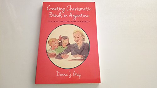 Beispielbild fr Creating Charismatic Bonds in Argentina: Letters to Juan and Eva Perón (Diálogos Series) zum Verkauf von BooksRun