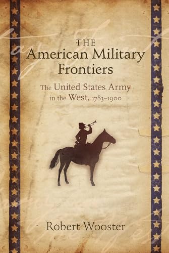 Stock image for The American Military Frontiers: The United States Army in the West, 1783-1900 (Histories of the American Frontier Series) for sale by Book Deals
