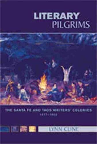 Literary Pilgrims: The Santa Fe and Taos Writers' Colonies, 1917-1950 - Cline, Lynn