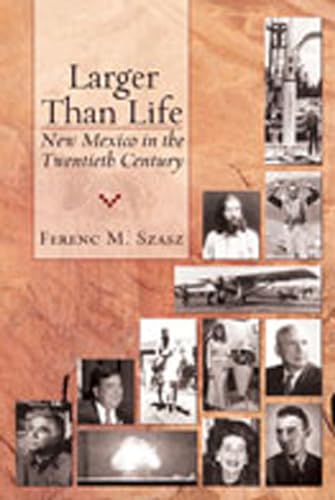 9780826338839: Larger Than Life: New Mexico in the Twentieth Century
