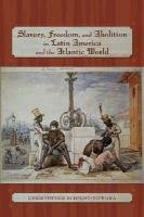 Stock image for Slavery, Freedom, and Abolition in Latin America and the Atlantic World for sale by Better World Books: West