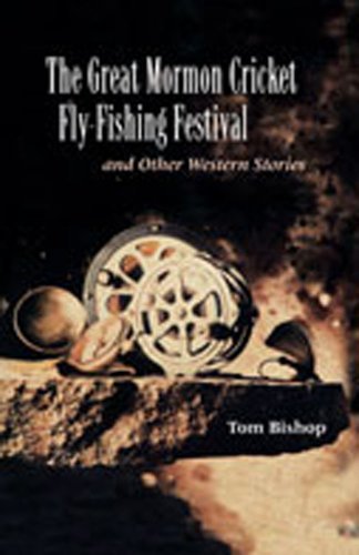 Stock image for The Great Mormon Cricket Fly-Fishing Festival and Other Western Stories for sale by Bristlecone Books  RMABA