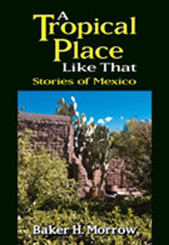 Stock image for A Tropical Place Like That: Stories of Mexico for sale by SecondSale