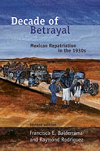 9780826339737: Decade of Betrayal: Mexican Repatriation in the 1930s