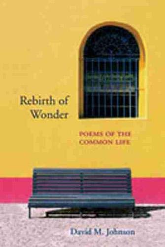 Rebirth of Wonder: Poems of the Common Life (Mary Burritt Christiansen Poetry Series) (9780826339751) by Johnson, David M.