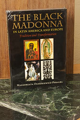 The Black Madonna in Latin America and Europe: Tradition and Transformation - Oleszkiewicz-Peralba, Malgorzata