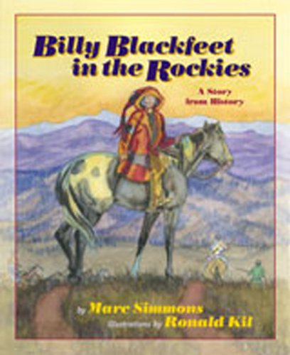 Billy Blackfeet in the Rockies: A Story from History (Children of the West) (9780826341051) by Simmons, Marc