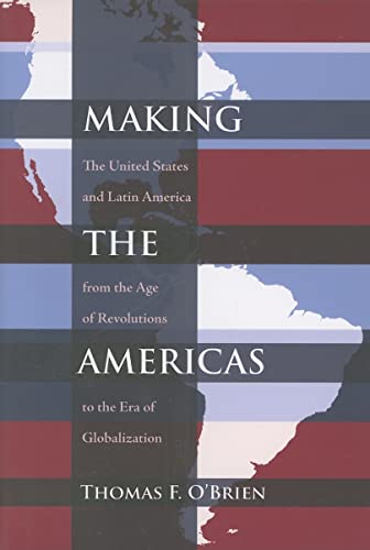 Beispielbild fr Making the Americas: The United States and Latin America from the Age of Revolutions to the Era of Globalization (Diálogos Series) zum Verkauf von BooksRun
