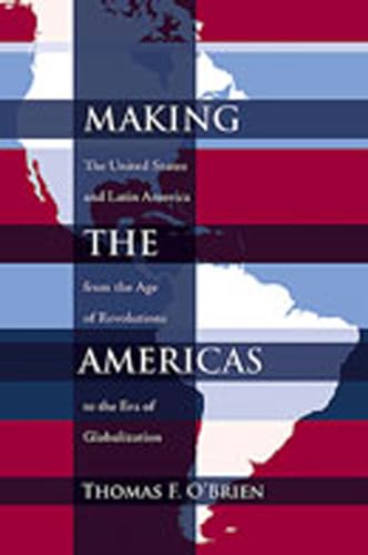 Imagen de archivo de Making the Americas : The United States and Latin America from the Age of Revolutions to the Era of Globalization a la venta por Better World Books