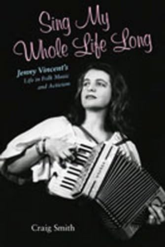 Stock image for Sing My Whole Life Long: Jenny Vincent's Life in Folk Music and Activism (Counterculture) for sale by Ergodebooks