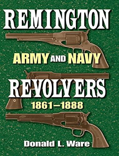 Imagen de archivo de Remington : Army and Navy Revolvers 1861-1888 a la venta por Sleuth Books, FABA