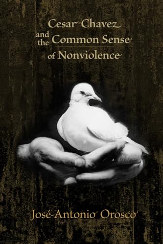 9780826343758: Cesar Chavez And The Common Sense Of Nonviolence
