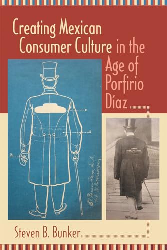 9780826344557: Creating Mexican Consumer Culture in the Age of Porfirio Daz