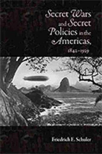 Secret Wars And Secret Policies In The Americas, 1842-1929.