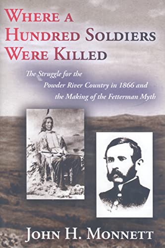 9780826345035: Where a Hundred Soldiers Were Killed: The Struggle for the Powder River Country in 1866 and the Making of the Fetterman Myth