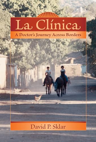Imagen de archivo de La Clnica: A Doctors Journey Across Borders (Literature and Medicine Series) a la venta por Big River Books