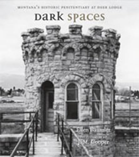 Dark Spaces: Montana's Historic Penitentiary at Deer Lodge (9780826345479) by Baumler, Ellen