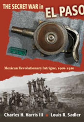 Beispielbild fr The Secret War in El Paso: Mexican Revolutionary Intrigue, 1906-1920 zum Verkauf von Books to Die For